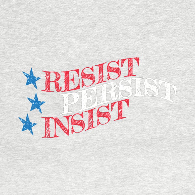 RESIST, PERSIST, INSIST by directdesign